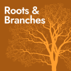 Roots & Branches